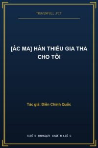 [Ác Ma] Hàn Thiếu Gia Tha Cho Tôi
