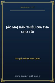 [Ác Ma] Hàn Thiếu Gia Tha Cho Tôi