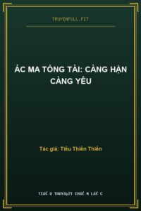 Ác Ma Tổng Tài: Càng Hận Càng Yêu