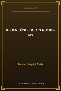 Ác Ma Tổng Tài Xin Nương Tay