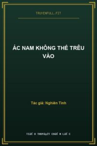 Ác Nam Không Thể Trêu Vào