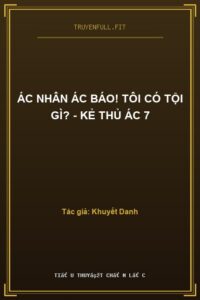 Ác Nhân Ác Báo! Tôi Có Tội Gì? – Kẻ Thủ Ác 7
