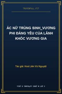 Ác Nữ Trùng Sinh_Vương Phi Đáng Yêu Của Lãnh Khốc Vương Gia
