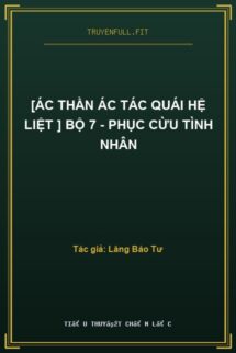[Ác Thần Ác Tác Quái Hệ Liệt ] Bộ 7 – Phục Cừu Tình Nhân