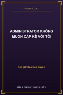 Administrator Không Muốn Cặp Kè Với Tôi