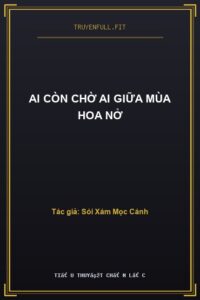 Ai Còn Chờ Ai Giữa Mùa Hoa Nở
