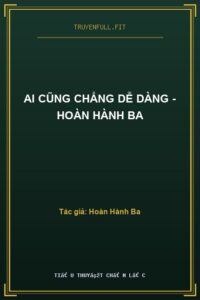 Ai Cũng Chẳng Dễ Dàng – Hoàn Hành Ba