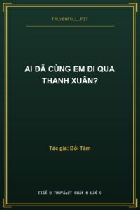 Ai Đã Cùng Em Đi Qua Thanh Xuân?
