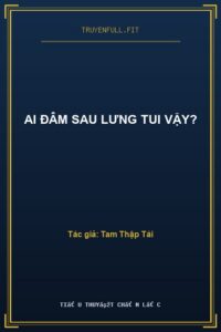 Ai Đâm Sau Lưng Tui Vậy?