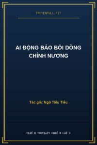 Ai Động Bảo Bối Dòng Chính Nương