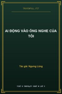 Ai Động Vào Ống Nghe Của Tôi