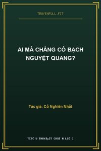 Ai Mà Chẳng Có Bạch Nguyệt Quang?