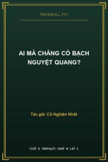 Ai Mà Chẳng Có Bạch Nguyệt Quang?
