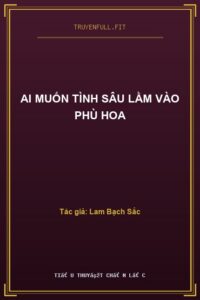 Ai Muốn Tình Sâu Lầm Vào Phù Hoa