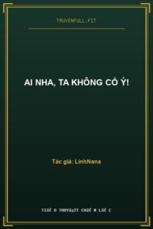 Ai Nha, Ta Không Cố Ý!