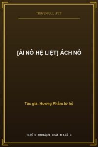 [Ái Nô Hệ Liệt] Ách Nô