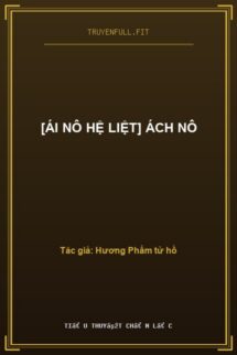 [Ái Nô Hệ Liệt] Ách Nô