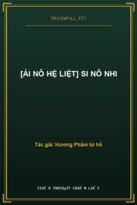 [Ái Nô Hệ Liệt] Si Nô Nhi