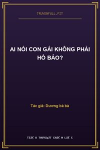 Ai Nói Con Gái Không Phải Hổ Báo?