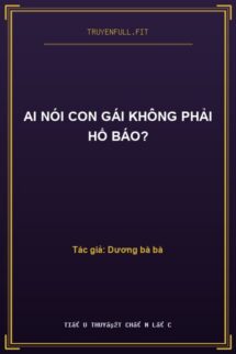 Ai Nói Con Gái Không Phải Hổ Báo?