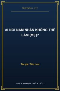 Ai Nói Nam Nhân Không Thể Làm [Mẹ]?