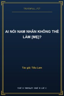 Ai Nói Nam Nhân Không Thể Làm [Mẹ]?