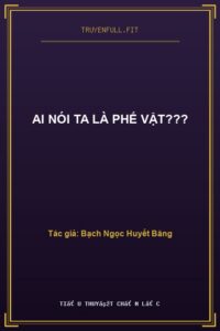 Ai Nói Ta Là Phế Vật???