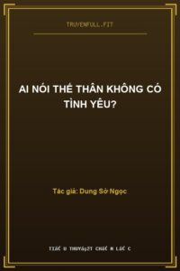 Ai Nói Thế Thân Không Có Tình Yêu?