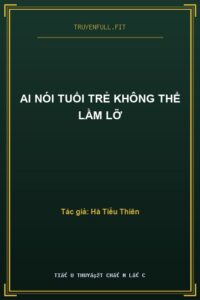 Ai Nói Tuổi Trẻ Không Thể Lầm Lỡ
