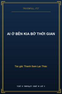 Ai Ở Bên Kia Bờ Thời Gian