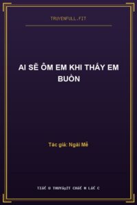 Ai Sẽ Ôm Em Khi Thấy Em Buồn