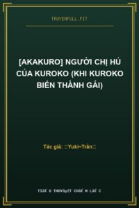[AkaKuro] Người Chị Hủ Của Kuroko (Khi Kuroko Biến Thành Gái)