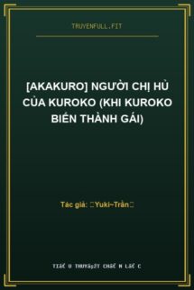 [AkaKuro] Người Chị Hủ Của Kuroko (Khi Kuroko Biến Thành Gái)