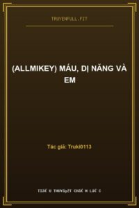 (AllMikey) Máu, Dị Năng Và Em