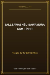 [Allsawa] Nếu Sawamura Cảm Tình!!!
