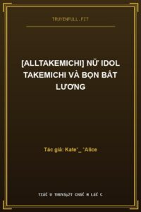 [AllTakemichi] Nữ Idol Takemichi Và Bọn Bất Lương
