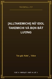 [AllTakemichi] Nữ Idol Takemichi Và Bọn Bất Lương