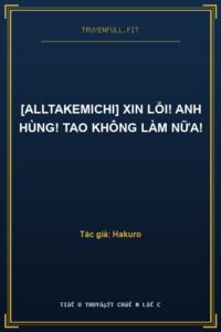 [AllTakemichi] Xin lỗi! Anh Hùng! Tao Không Làm Nữa!