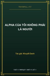 Alpha Của Tôi Không Phải Là Người