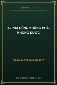 Alpha Cũng Không Phải Không Được