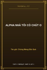 Alpha Nhà Tôi Có Chút O
