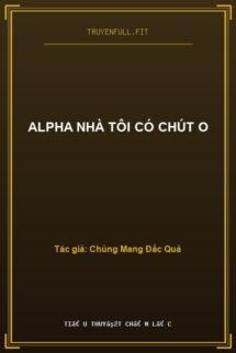 Alpha Nhà Tôi Có Chút O