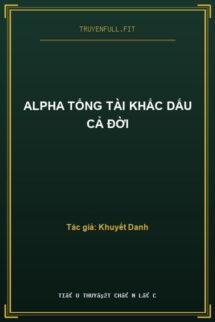 Alpha Tổng Tài Khắc Dấu Cả Đời