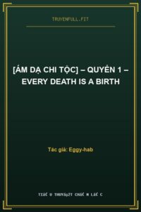 [Ám Dạ Chi Tộc] – Quyển 1 – Every Death Is A Birth