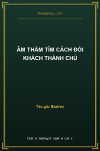 Âm Thầm Tìm Cách Đổi Khách Thành Chủ