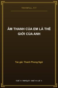 Âm Thanh Của Em Là Thế Giới Của Anh