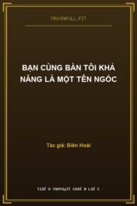 Bạn Cùng Bàn Tôi Khả Năng Là Một Tên Ngốc