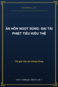 Ẩn Hôn Ngọt Sủng: Đại Tài Phiệt Tiểu Kiều Thê