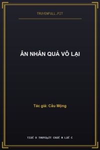 Ân Nhân Quá Vô Lại