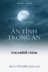 Ẩn Tình Trong Án – Đưa Tôi Đến Hà Lan